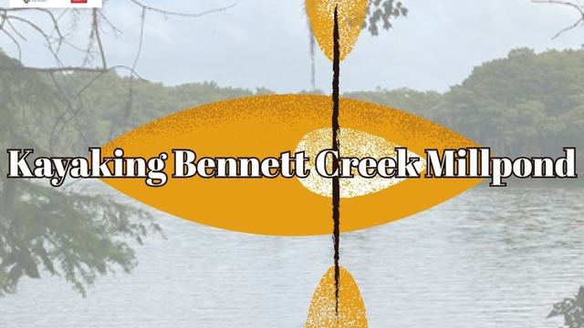Kayaking Bennett Creek Millpond
