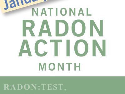 January is National Radon Action Month — RADON: TEST, FIX, SAVE A LIFE.