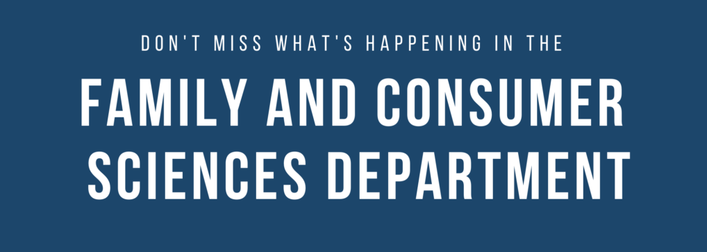 Don't miss what's happening in the Family and Consumer Sciences Department