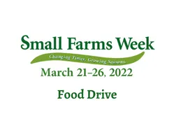 Small Farms Week — Changing Times, Growing Seasons; March 21–26, 2022; Food Drive