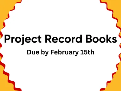Project Record Books — Due by February 15th