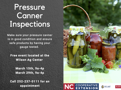 Pressure Canner Inspections: Free at Wilson Ag Center, Mar 15 & 29, call 252-237-0111
