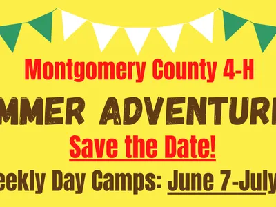 Montgomery County 4-H: SUMMER ADVENTURES! Save the Date! Weekly Day Camps: June 7–July 23