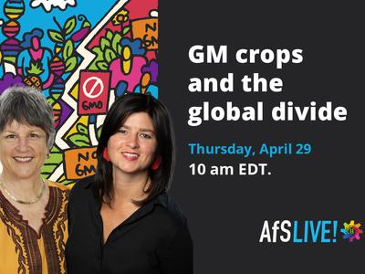 Two women beside text: GM crops and the global divide — Thursday, April 29, 10 am EDT, AfS LIVE