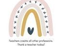 Pastel rainbow with heart; text: "Teachers create all other professions. Thank a teacher today!"