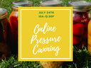 Mason jars and yellow panel reading "July 24th 10A-12:30P Online Pressure Canning" with NC Cooperative Extension logos