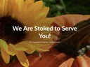Sunflower and pumpkin with overlaid text: "We Are Stoked to Serve You!"