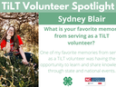 Headshot of Sydney Blair with following text to the right of image. TiLT Volunteer Spotlight. Sydney Blair. What is your favorite memory from serving as a TiLT volunteer? One of my favorite memories from serving as a TiLT volunteer was having the opportun