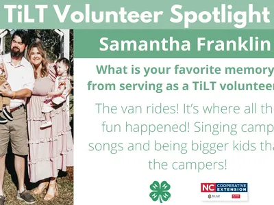 Headshot of Samantha Franklin with following text to the right of image. TiLT Volunteer Spotlight. Samantha Franklin. What is your favorite memory from serving as a TiLT volunteer? The van rides! It’s where all the fun happened! Singing camp songs and bei