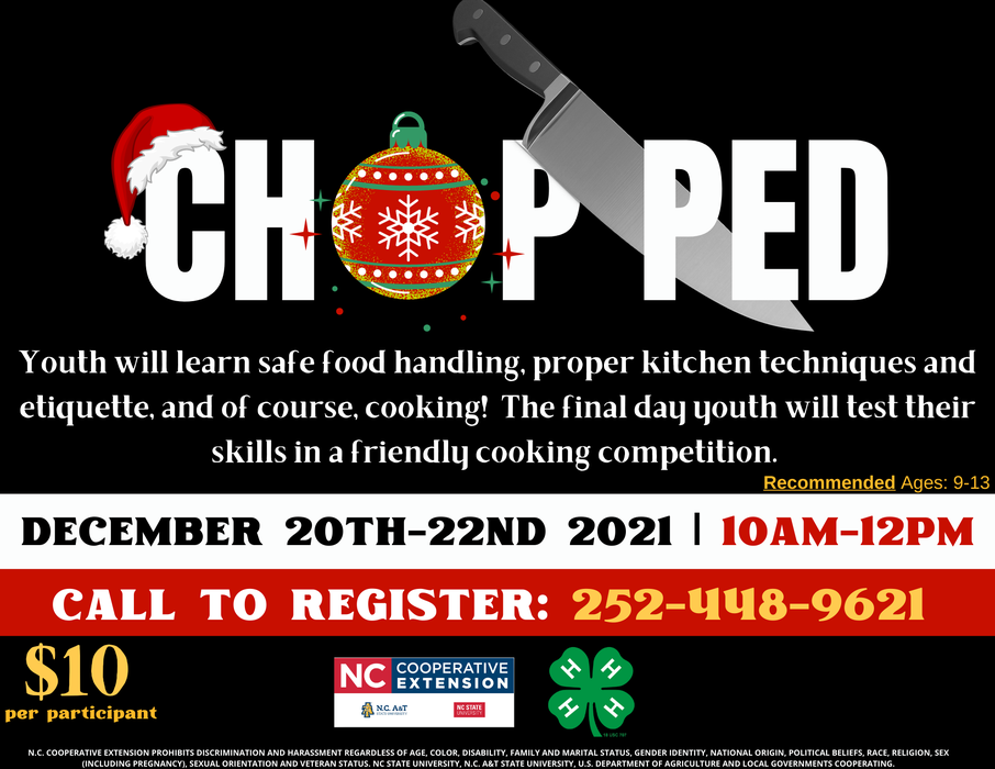 Youth will learn safe food handling, proper kitchen techniques and etiquette, and of course, cooking! The final day youth will test their skills in a friendly cooking competition. **Youth must be enrolled with 4-HOnline to participate** WHEN: Monday, December 20th, 2021 | 10AM-12PM WHERE: Jones County Civics Center Recommended Ages: 9-12 COST: $10 Per Participant - CHECK or EXACT CASH only! Call our office to register: 252-448-9621 Reach out to our 4-H Agent, Samantha Bennett, with questions at sjwiggin@ncsu.edu or by phone at 252-521-6114