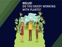 Three people outside with words "Hello! Do you enjoy working with plants?"