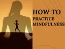 How to Practice Mindfulness