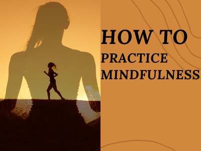 How to Practice Mindfulness
