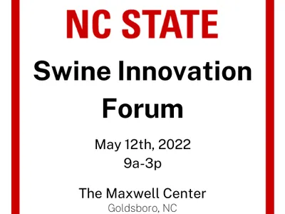 NC STATE Swine Innovation Forum — May 12th, 2022, 9a-3p; The Maxwell Center, Goldsboro, NC