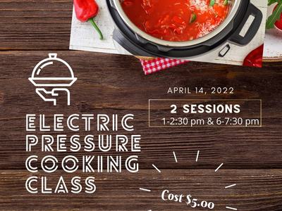 Electric Pressure Cooking Class flyer — April 14, 2022; 2 sessions (1–2:30pm, 6–7:30pm); Cost $5.