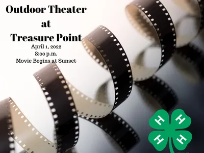 Film strip with text: Outdoor Theater at Treasure Point • Apr 1, 2022 8:00 p.m. Movie Begins at Sunset • 4‑H clover