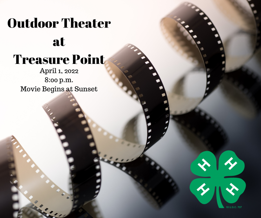 Film strip with text: Outdoor Theater at Treasure Point • Apr 1, 2022 8:00 p.m. Movie Begins at Sunset • 4‑H clover