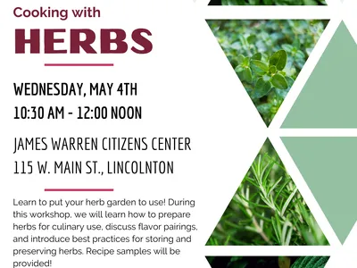 Cooking with Herbs, Wednesday, May 4th, 10:30 a.m. - 12:00 noon. James Warren Citizens Center 115 W. Main St., Lincolnton NC. Learn to put your herb garden to use! During this workshop, we will learn how to prepare herbs for culinary use, discuss flavor p