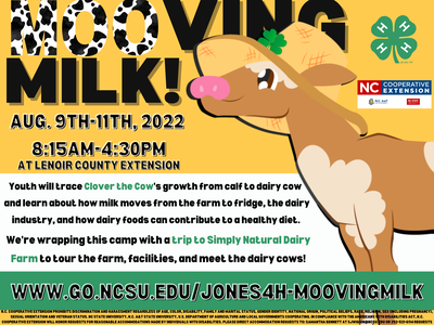 Mooving milk! aug 9th-11 8:15am-4:30pm at lenoir county extension. Youth will trace Clover the Cow's growth from calf to dairy cow and learn about how milk moves from the farm to fridge, the dairy industry, and how dairy foods can contribute to a healthy 
