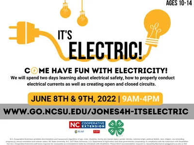 Flyer: IT'S ELECTRIC! Ages 10-14; June 8–9, 2022, 9AM–4PM; www.go.ncsu.edu/jones4h-itselectric