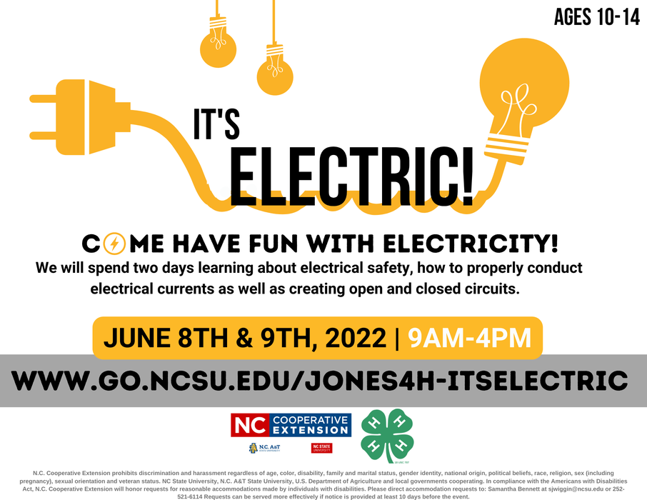 It's Electric - For ages 10-14. Come have fun with electricity! We will spend two days learning about electrical safety, how to properly conduct electrical currents as well as creating open and closed circuits. June 8th & 9th, 2022 from 9AM-4PM.