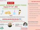 Workshop: Basics of Dairy Foods. August 11–12, 2022. Room 103, Schaub Hall, Department of Food, Bioprocessing and Nutrition Sciences, NC State University. Cost: $200/registrant before Aug. 5th 2022; $500/registrant after Aug. 5th 2022