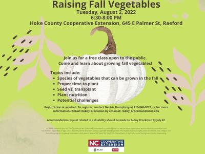 Raising Fall Vegetables, Tuesday, August 2, 2022. 6:30 - 8:00 p.m. N.C. Cooperative Extension, Hoke County Center, 645 E Palmer St. Raeford, NC.