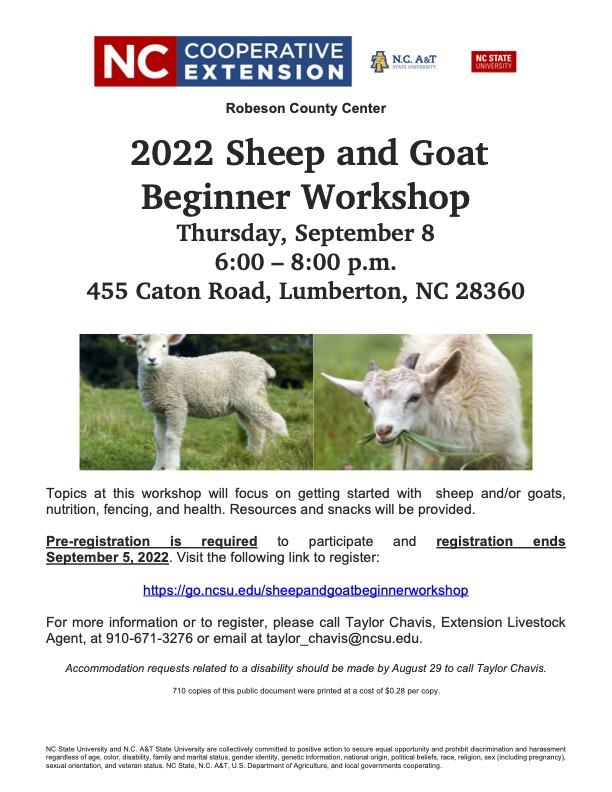 2022 Sheep and Goat Beginner Workshop. Thursday, September 8 6:00 – 8:00 p.m. 455 Caton Road, Lumberton, NC 28360. Topics at this workshop will focus on getting started with sheep and/or goat, nutrition, fencing, and health. Resources and snacks will be provided.