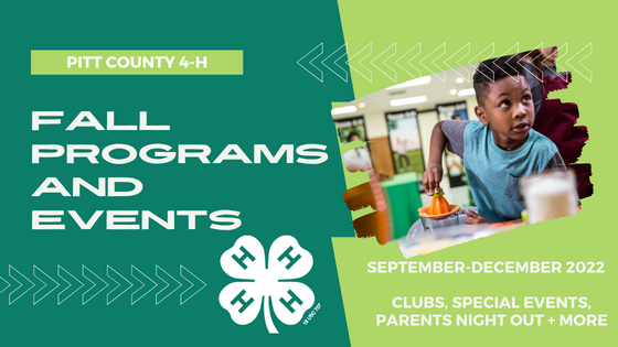 Pitt County 4-H Fall Programs and Events. September - December 2022. Clubs, Special Events, Parents Night Out + more.