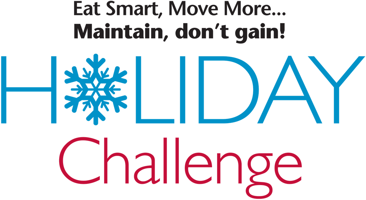 Eat Smart, Move More... Maintain, don't gain! Holiday Challenge