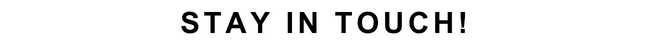 Centered bold uppercase text: "STAY IN TOUCH!"