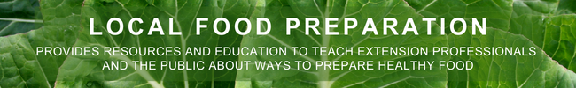 LOCAL FOOD PREPARATION - resources and education to teach extension professionals and public