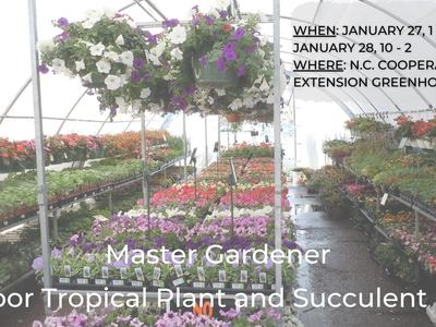 Master Gardener Indoor Tropical Plant and Succulent Sale. When: January 27, 1-5, and January 28, 10-2. Where: NC Cooperative Extension Greenhouse
