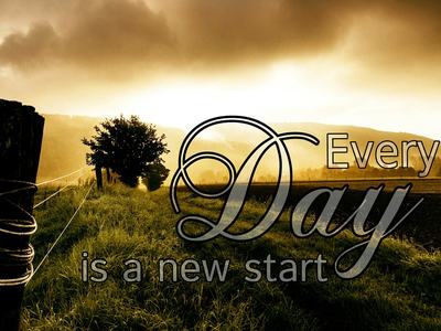 Landscape with words "Every day is a new start."