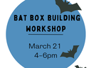 Blue circular flyer reading "BAT BOX BUILDING WORKSHOP" March 21 4–6pm with bat silhouettes
