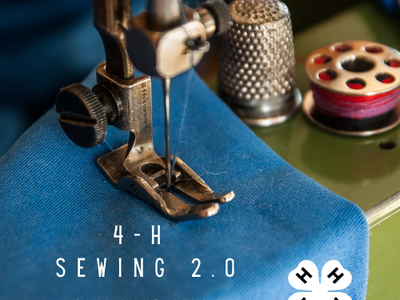 4-H Sewing 2.0 Bring your sewing skills to the next level, image of sewing machine foot on cloth, bobbin, and thimble, and the 4-H and NC Cooperative Extension logos