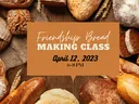 Bread assortment surrounding sign reading "Friendship Bread Making Class April 12, 2023 6-8 PM"