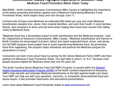 RALEIGH - North Carolina Insurance Commissioner Mike Causey is highlighting the importance of the public protecting themselves against acts of Medicare fraud during Medicare Fraud Prevention Week, which begins today and runs through June 11. Criminal acts
