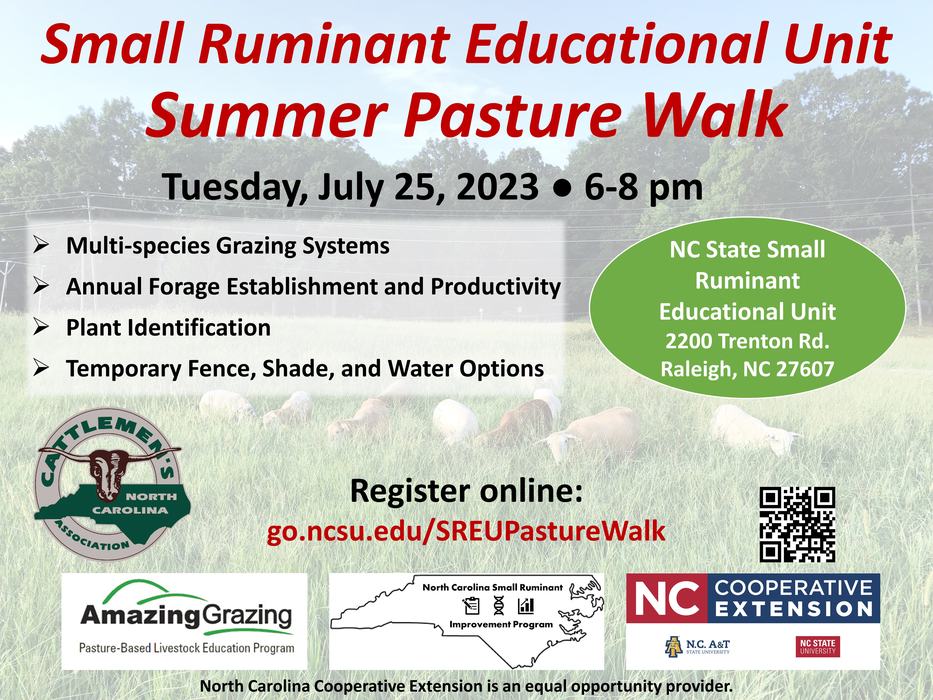 Small Ruminant Educational Unit Summer Pasture Walk Tuesday, July 25, 2023 6-8 pm Multi-species Grazing Systems Annual Forage Establishment and Productivity Plant Identification ➤ Temporary Fence, Shade, and Water Options NC State Small Ruminant Educational Unit 2200 Trenton Rd. Raleigh, NC 27607