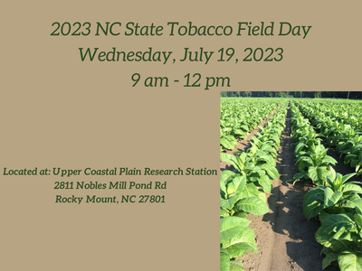 2023 NC State Tobacco Field Day, July 19, 2023, 9 am to 12 pm, located at Upper Coastal Plain Research Station, 2811 Nobles Mill Pond Road, Rocky Mount 27801