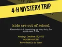 Yellow banner "4-H MYSTERY TRIP"; text "kids are out of school" and date Monday, October 23, 2023 8:30AM–5:00PM