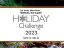 Holiday Challenge 2023 — Eat Smart, Move More. Maintain, don't gain! Nov 13–Dec 31