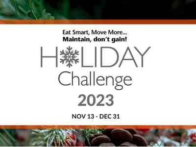 Holiday Challenge 2023 — Eat Smart, Move More. Maintain, don't gain! Nov 13–Dec 31