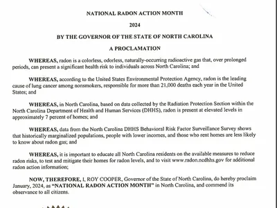 WHEREAS, radon is a colorless, odorless, naturally-occurring radioactive gas that, over prolonged periods, can present a significant health risk to individuals across North Carolina; and WHEREAS, according to the United States Environmental Protection Age