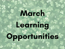 green clover background with words: March Learning Opportunities
