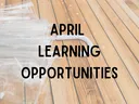 wood deck with umbrella and the words April Learning Opportunities
