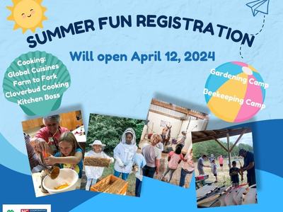 Summer Fun Registration Will Open April 12, 2024. This year's Summer Fun camps will include Gardening, Beekeeping, and Cooking. Some of the Cooking camps to look for will be Global Cuisines, Farm to Fork, Cloverbud Cooking, and Kitchen Boss.