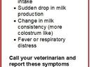 If you have noticed the following symptoms in your cows: • Sudden drop in feed intake • Sudden drop in milk production • Change in milk consistency (more colostrum like) • Fever or respiratory distress Call your veterinarian and report these symptoms NCDA