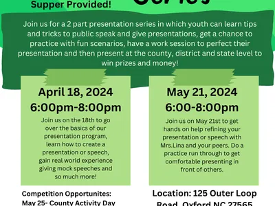 Presentation series flyer for granville county 4-H, classes for youth aged 5-18, April 18th and May 21st there will be workshops to help youth learn to present and public speak from 6-8pm. Dinner provided. Location: 125 outer loop road, oxford NC 27565