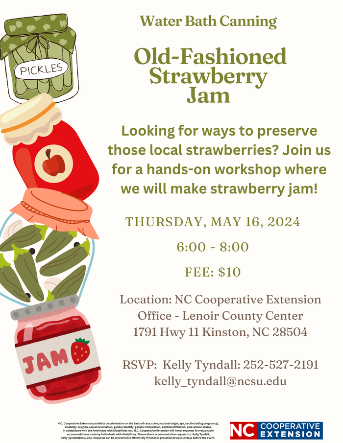 Water Bath Canning Class: Old-Fashioned Strawberry Jam. Thursday, May 16, 2024 from 6:00pm - 8:00pm. Location: N.C. Cooperative Extension - Lenoir County Center. Fee: $10. RSVP: Kelly Tyndall 252-527-2191 or kelly_tyndall@ncsu.edu